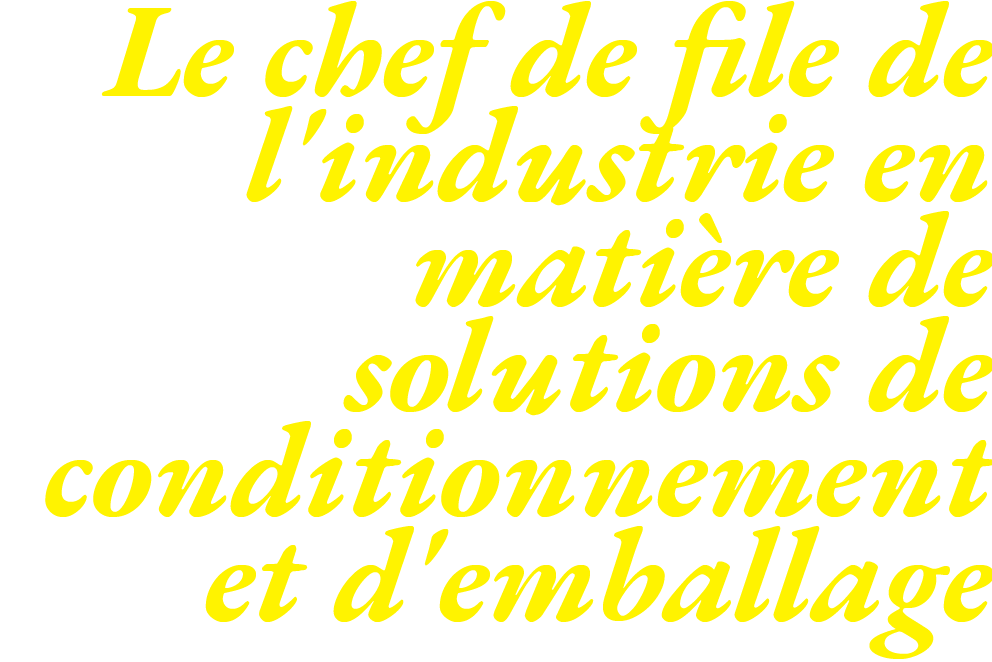 Le chef de file de l'industrie en matière de solutions de conditionnement et d'emballage 